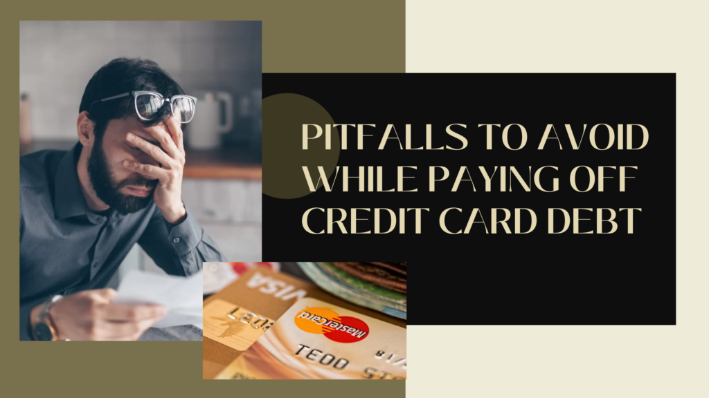 Pitfalls to Avoid While Paying Off Credit Card Debt