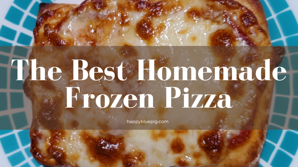 The Best Homemade Frozen Pizza