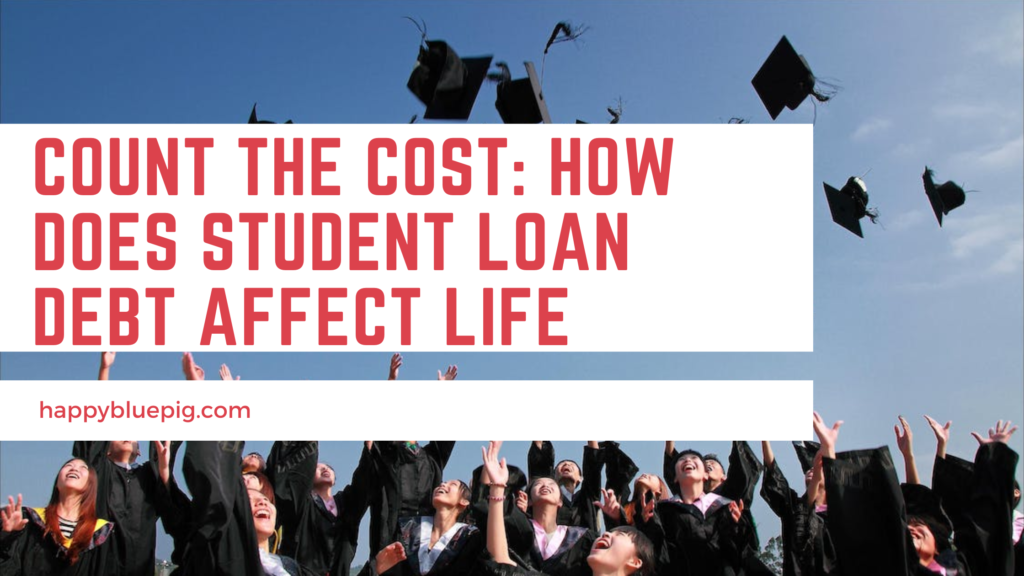 Count the cost: How does Student Loan Debt Affect Life