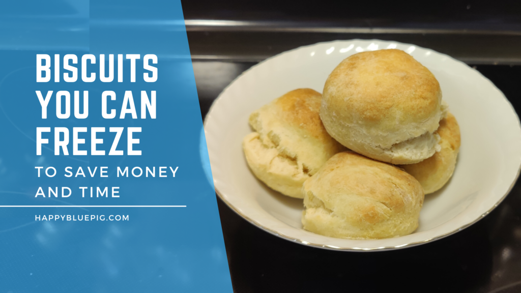 Image of a bowl containing 3 biscuits, light and fluffy with layers beginning to crack apart at the edges. Caption reads: Biscuits you can freeze to save money and time